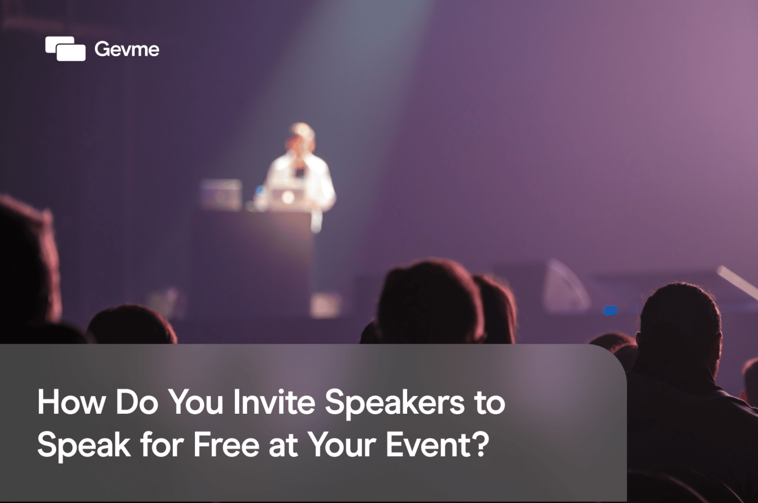 How Do You Invite Speakers to Speak for Free at Your Event? (Updated 2023)