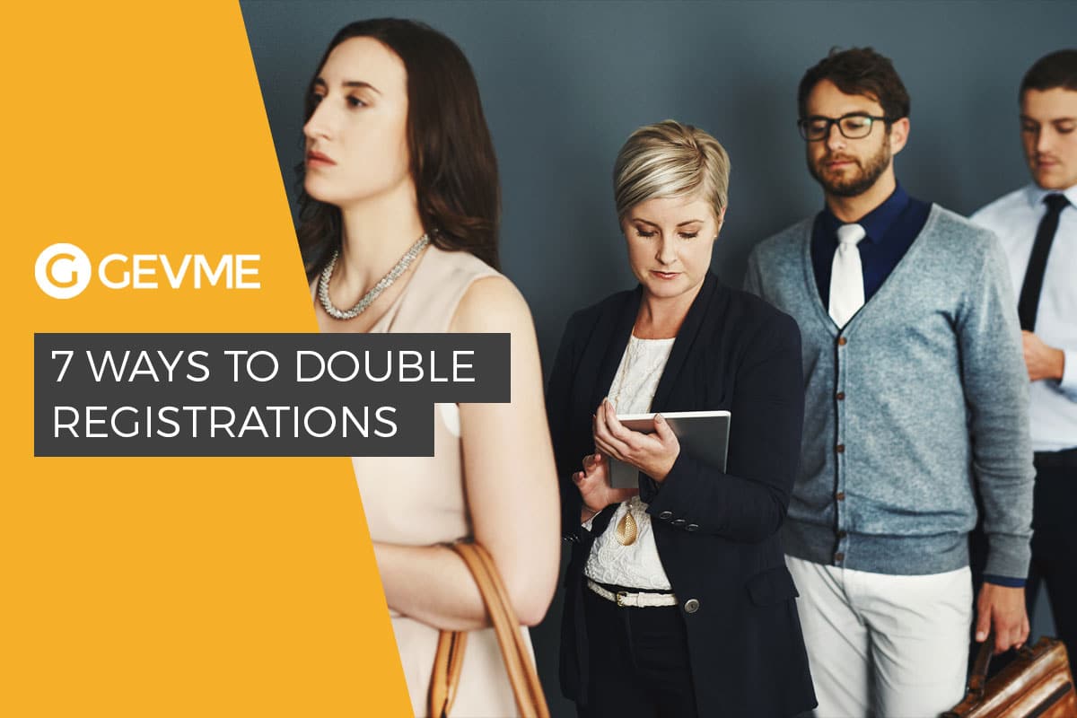 The top 7 Ways to Double Registrations to Your Event