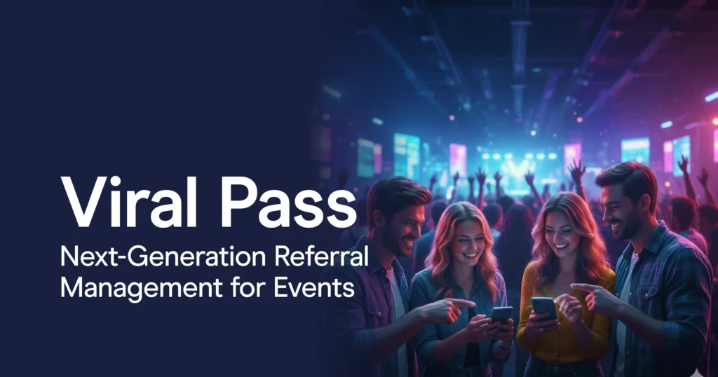 Viral Pass: Next-Generation Referral Management for Events