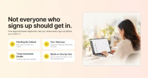 Not everyone who signs up should get in: how approval based registration lets you review every sign-up